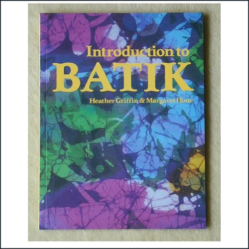 Introduction to Batik by Heather Griffin & Margaret Hone